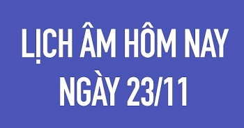 Lịch âm hôm nay, lịch âm 23/11, giờ hoàng đạo, giờ tốt 23/11